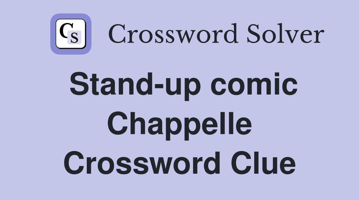 Stand-up comic Chappelle Crossword Clue