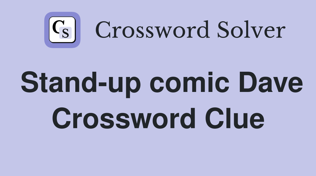 Stand-up comic Dave Crossword Clue
