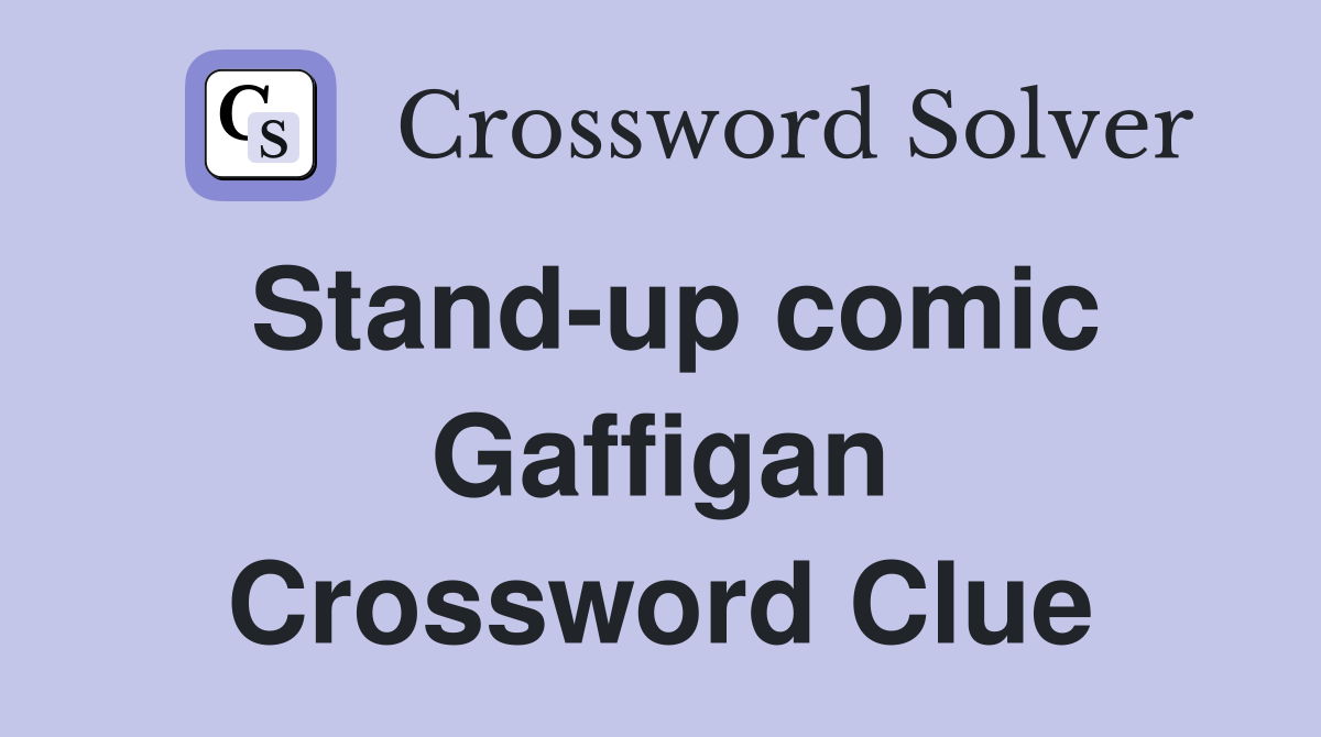 Stand-up comic Gaffigan Crossword Clue