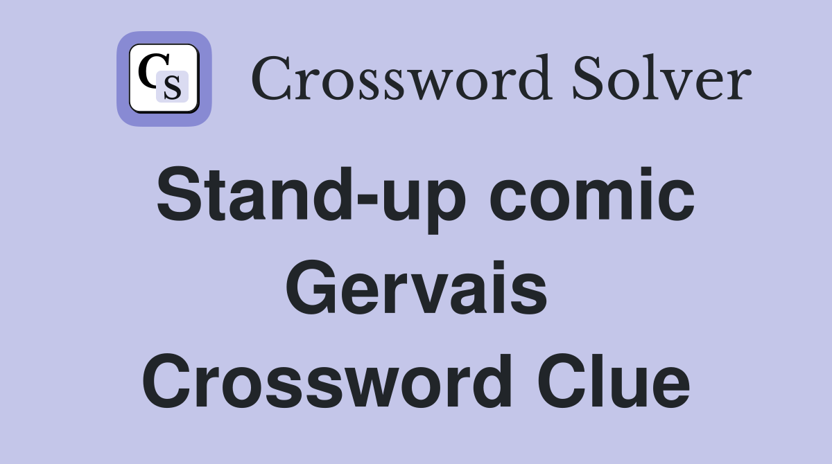Stand-up comic Gervais Crossword Clue