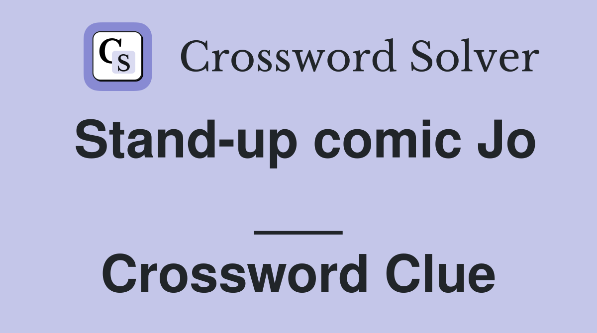 Stand-up comic Jo ___ Crossword Clue