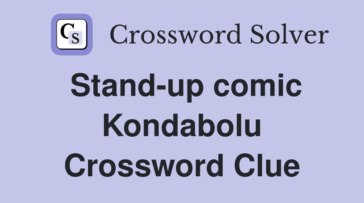 Stand-up comic Kondabolu Crossword Clue