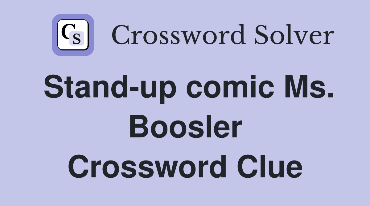 Stand-up comic Ms. Boosler Crossword Clue