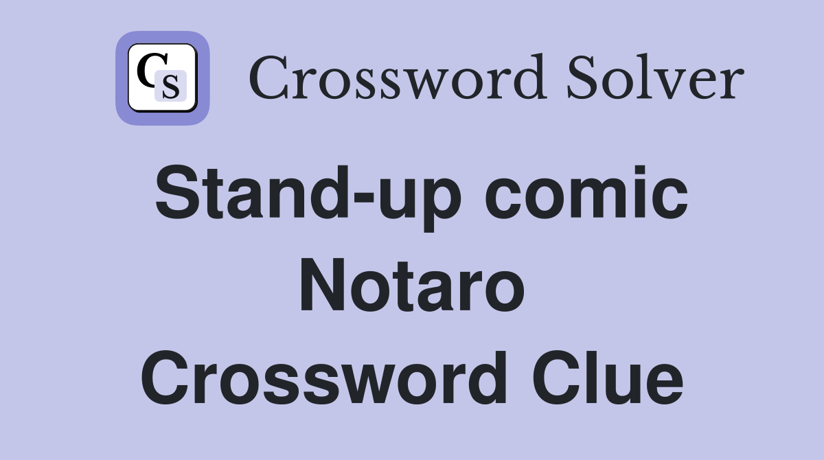 Stand-up comic Notaro Crossword Clue