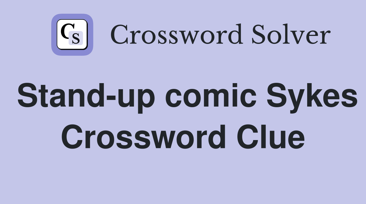 Stand-up comic Sykes Crossword Clue