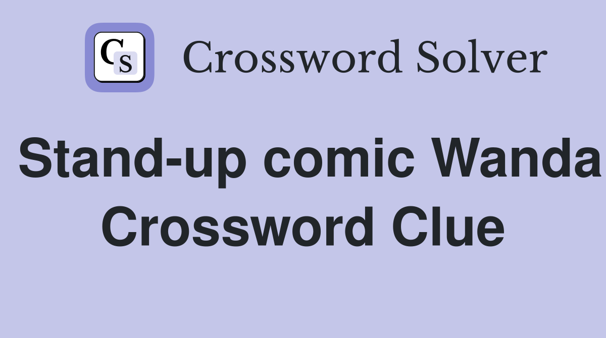 Stand-up comic Wanda Crossword Clue
