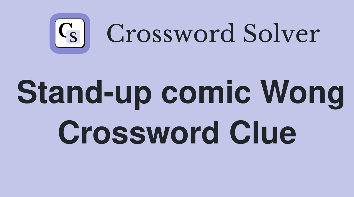 Stand-up comic Wong Crossword Clue