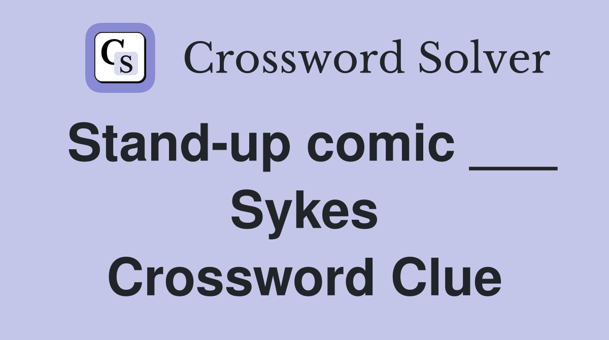 Stand-up comic ___ Sykes Crossword Clue