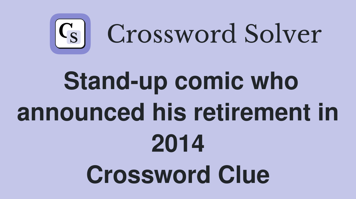 Stand-up comic who announced his retirement in 2014 Crossword Clue