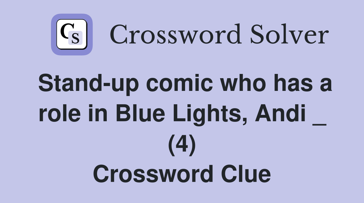 Stand-up comic who has a role in Blue Lights, Andi _ (4) Crossword Clue