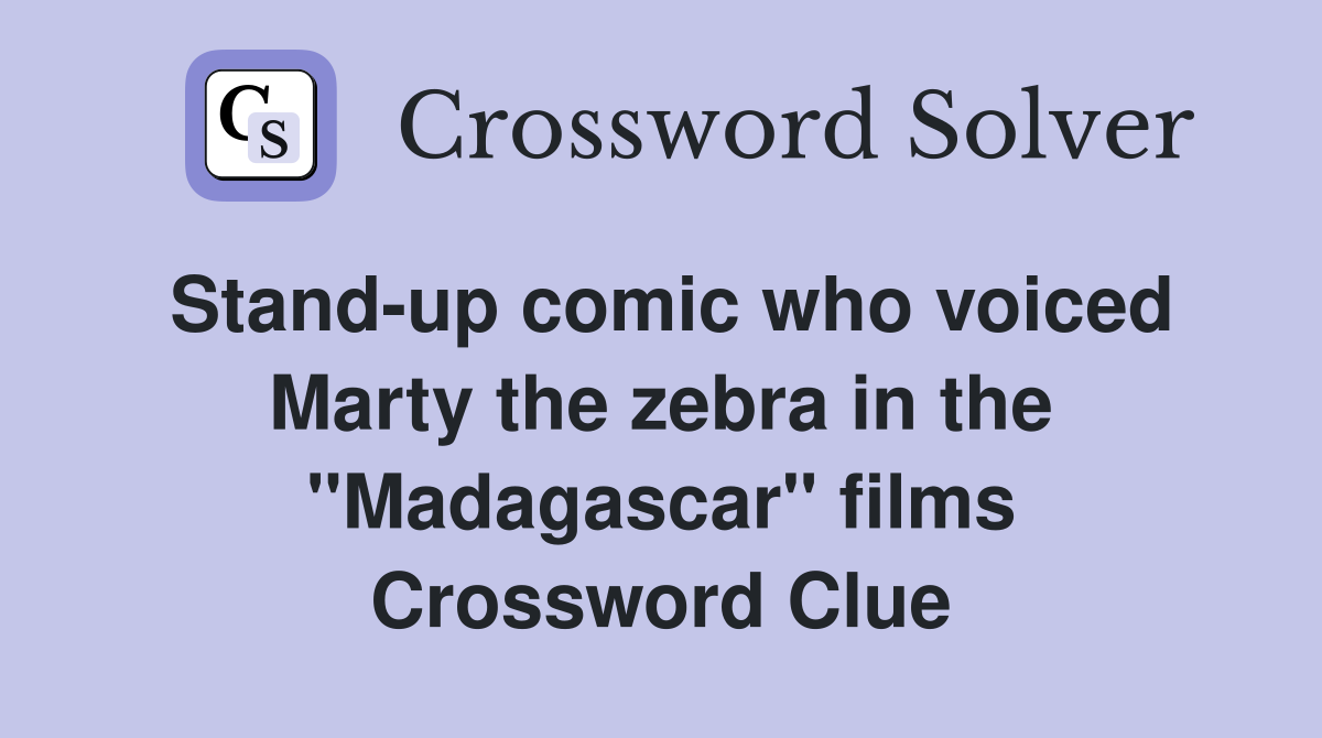 Stand-up comic who voiced Marty the zebra in the "Madagascar" films Crossword Clue