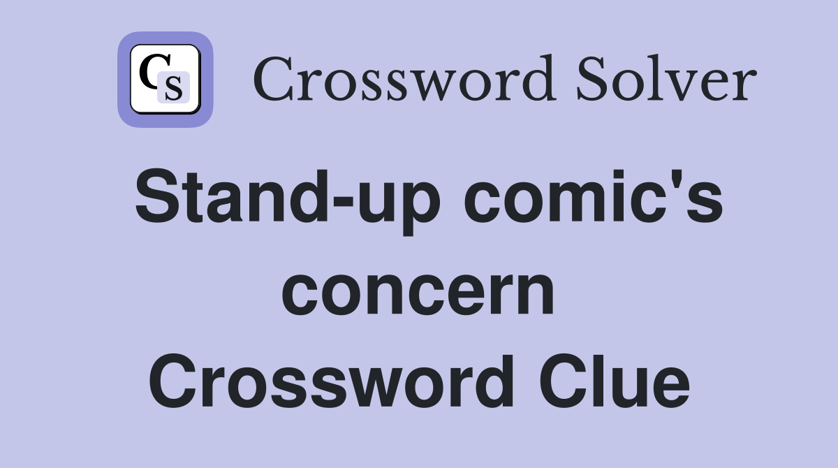 Stand-up comic's concern Crossword Clue