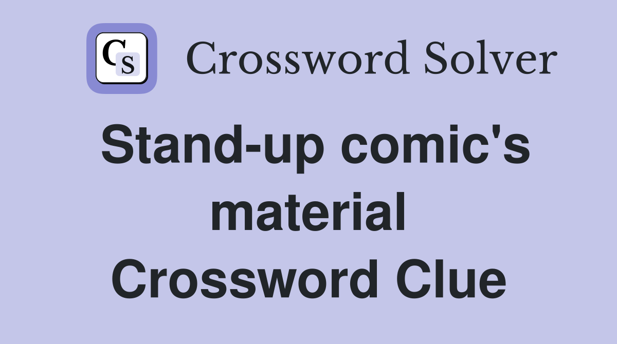 Stand-up comic's material Crossword Clue