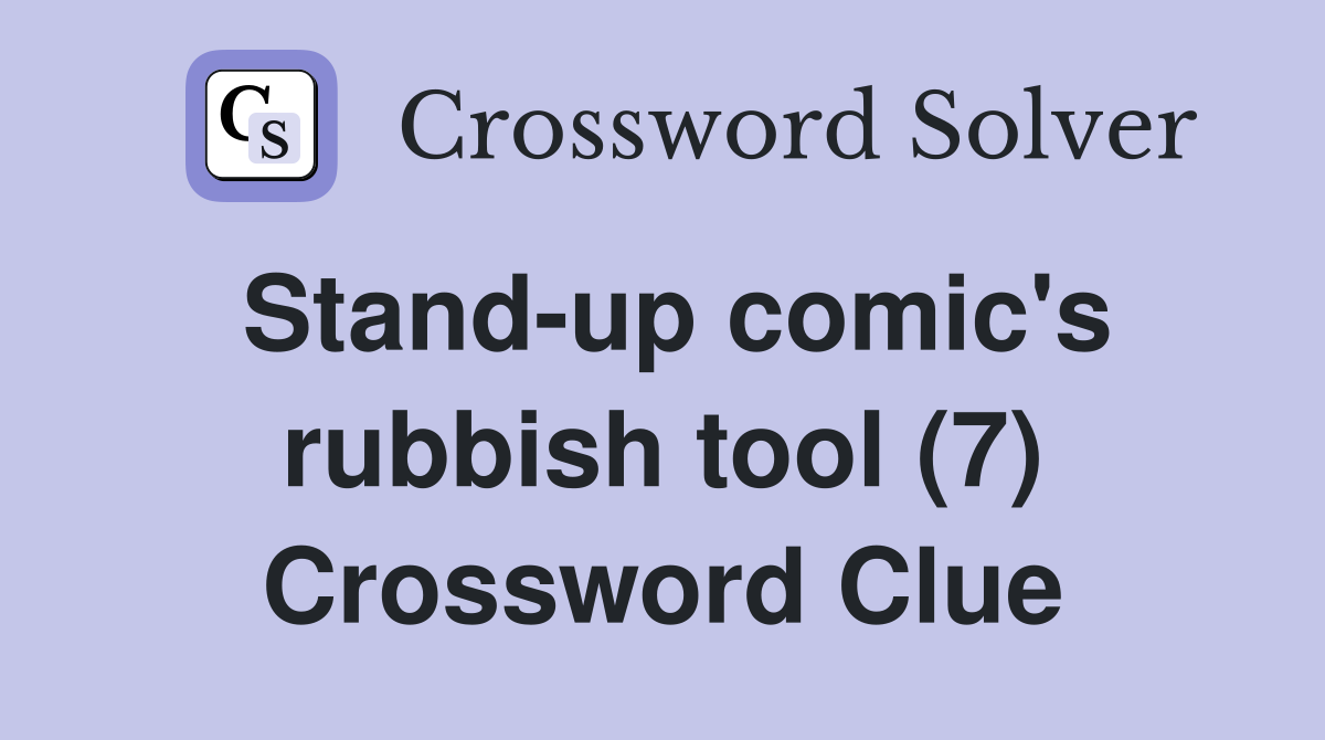 Stand-up comic's rubbish tool (7) Crossword Clue