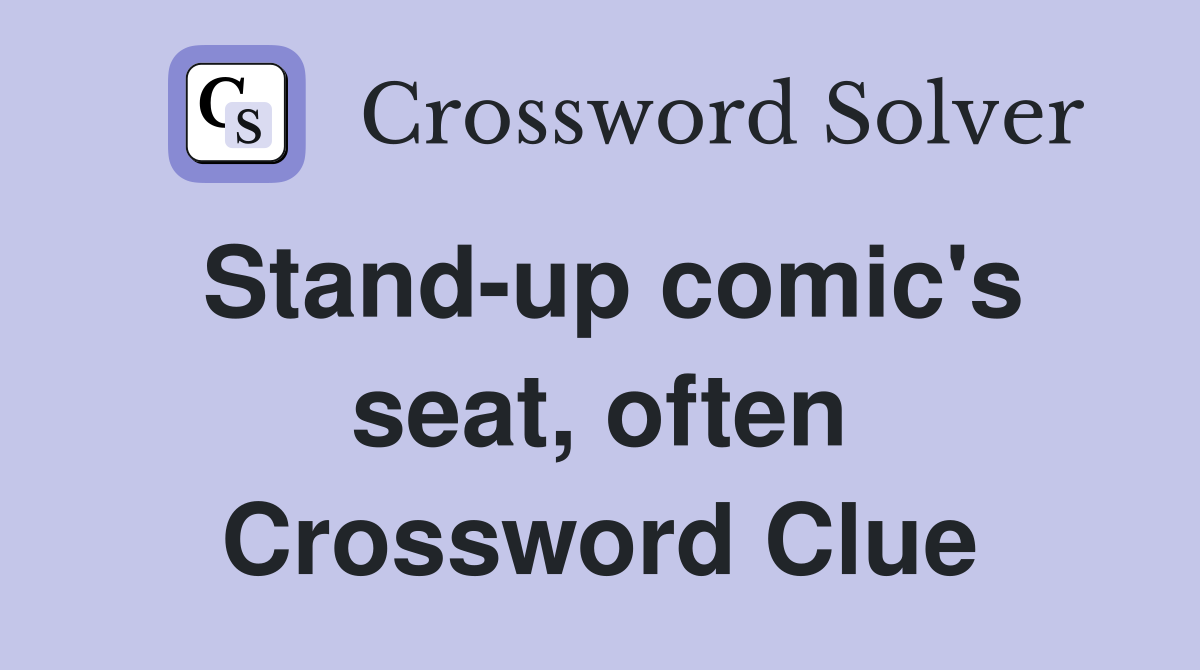 Stand-up comic's seat, often Crossword Clue
