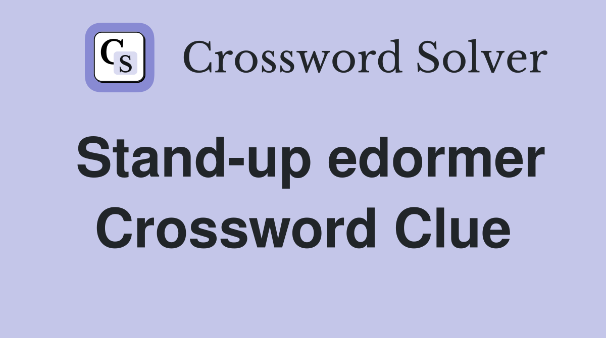 Stand-up edormer Crossword Clue