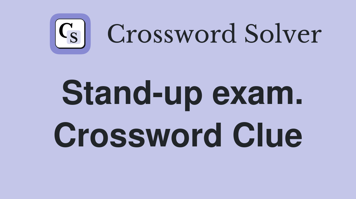 Stand-up exam. Crossword Clue