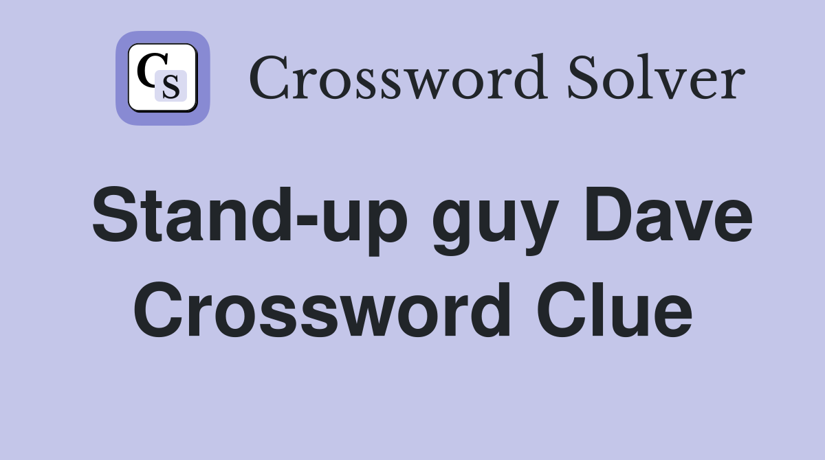 Stand-up guy Dave Crossword Clue