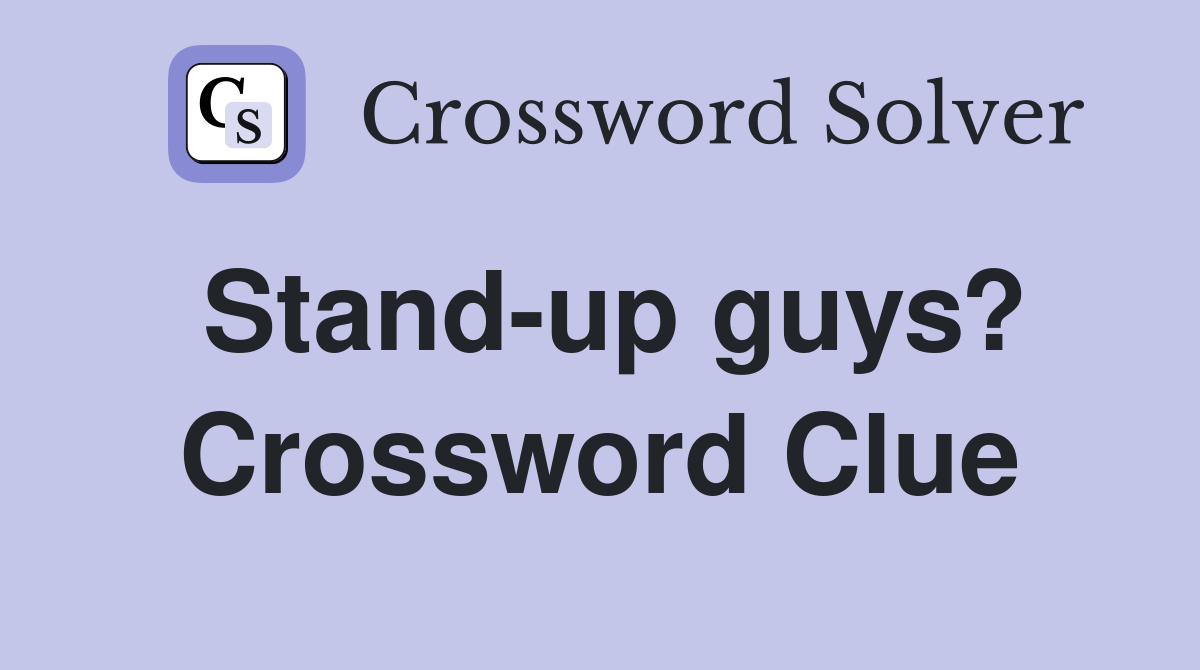Stand-up guys? Crossword Clue