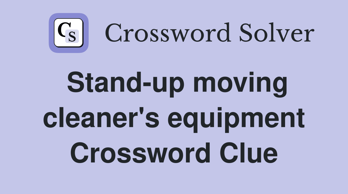 Stand-up moving cleaner's equipment Crossword Clue
