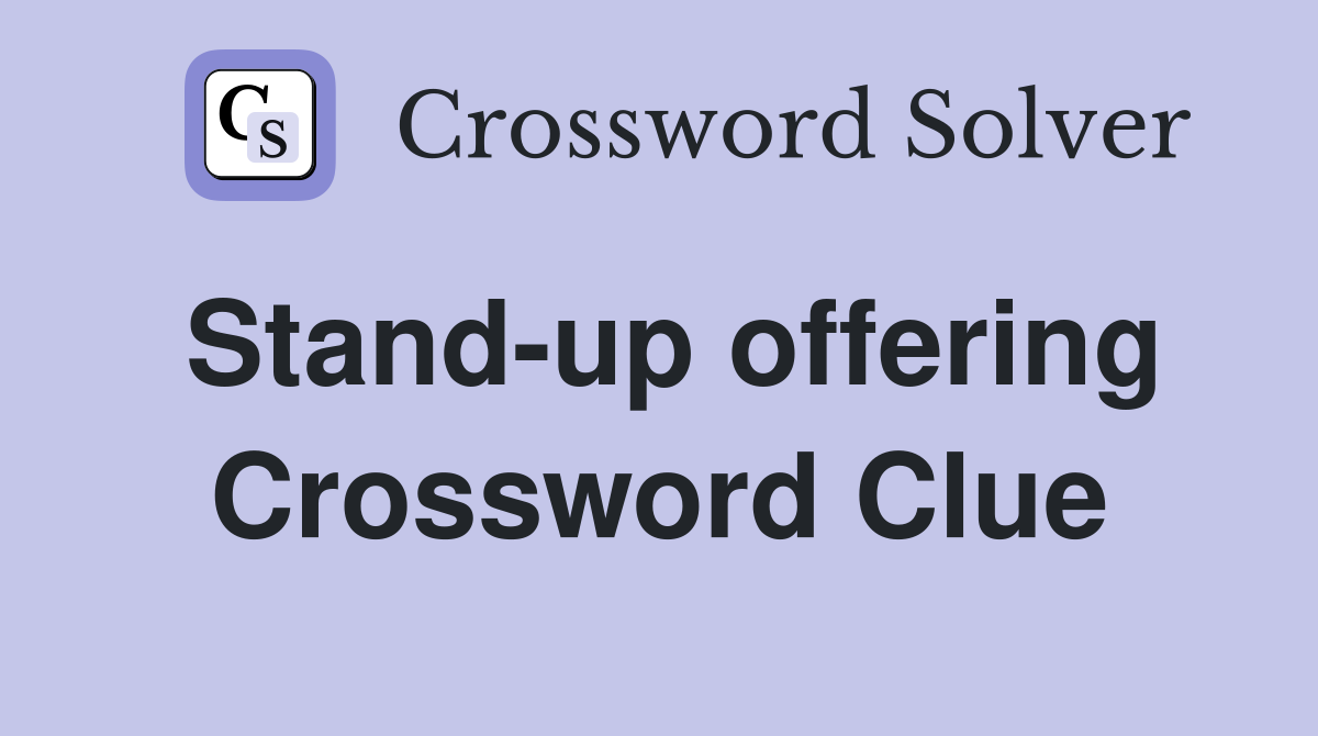 Stand-up offering Crossword Clue
