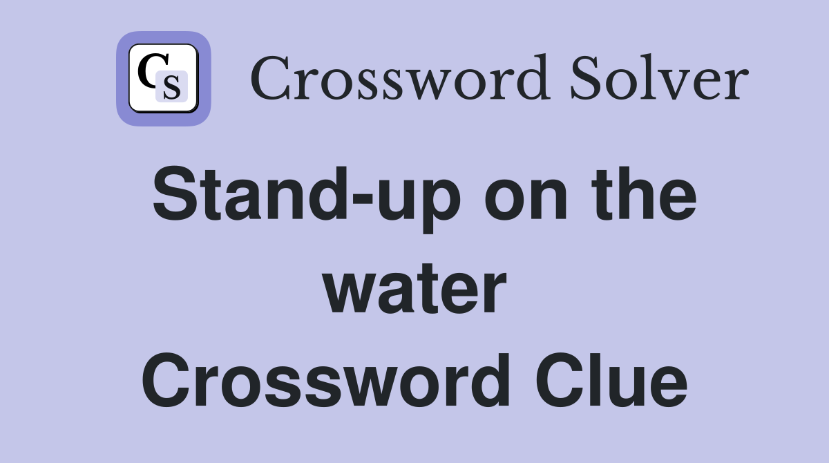 Stand-up on the water Crossword Clue