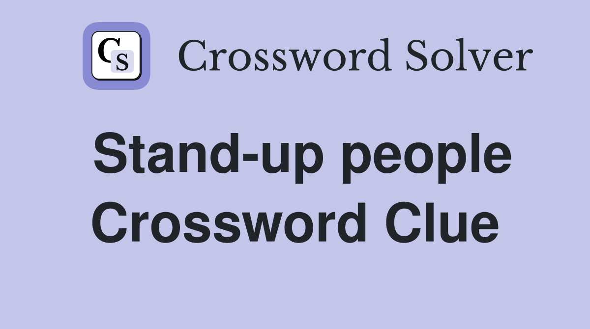 Stand-up people Crossword Clue