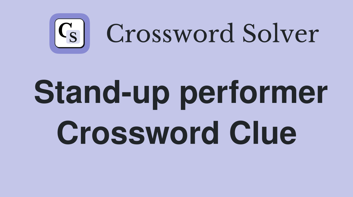 Stand-up performer Crossword Clue
