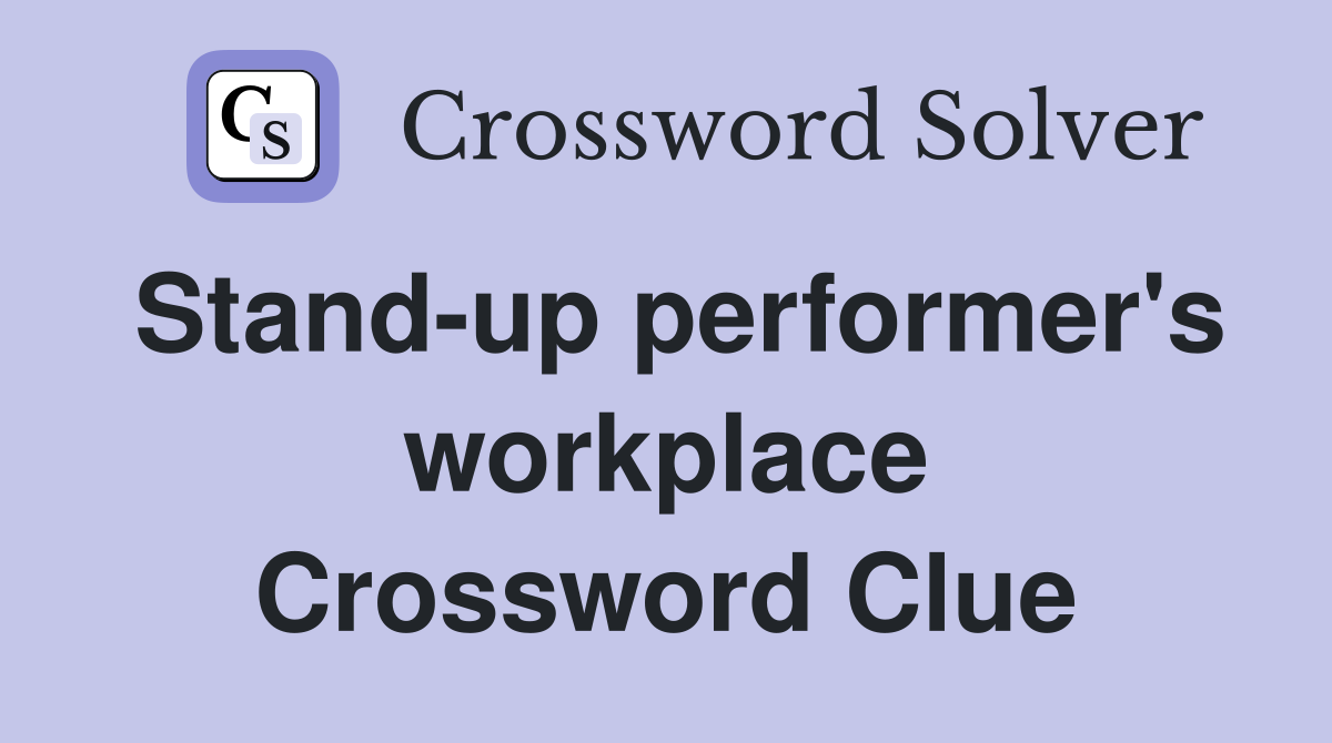 Stand-up performer's workplace Crossword Clue