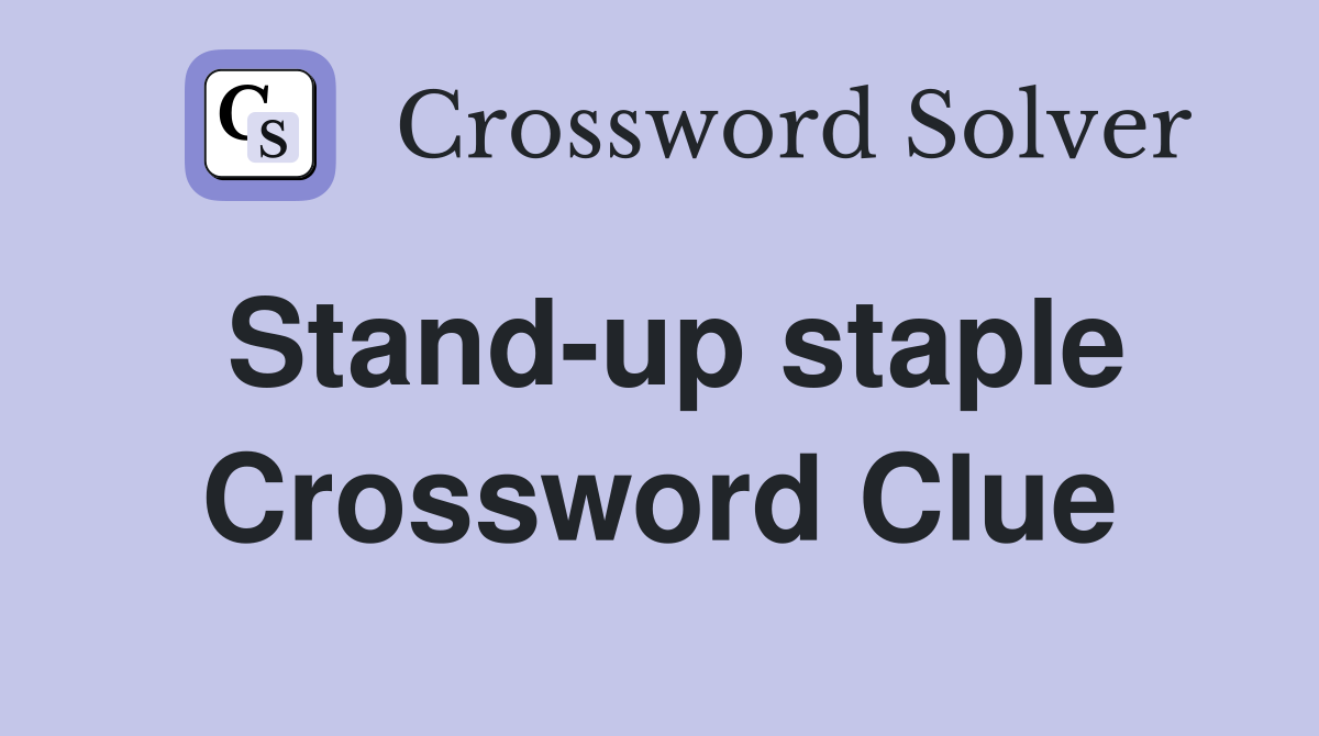 Stand-up staple Crossword Clue