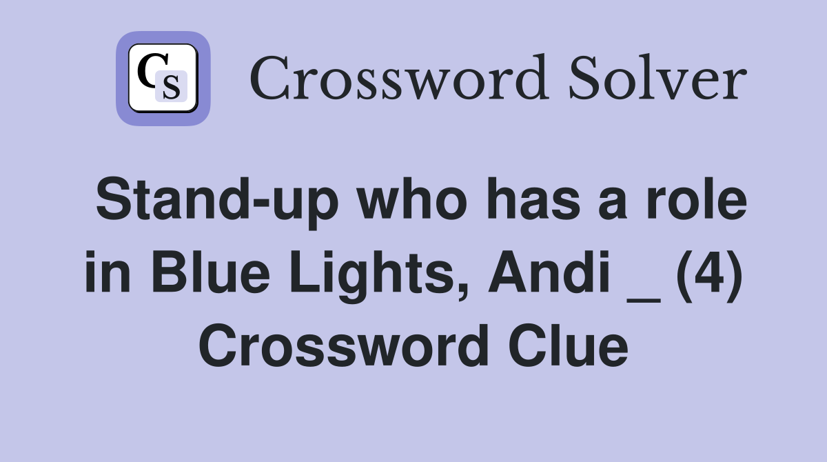 Stand-up who has a role in Blue Lights, Andi _ (4) Crossword Clue