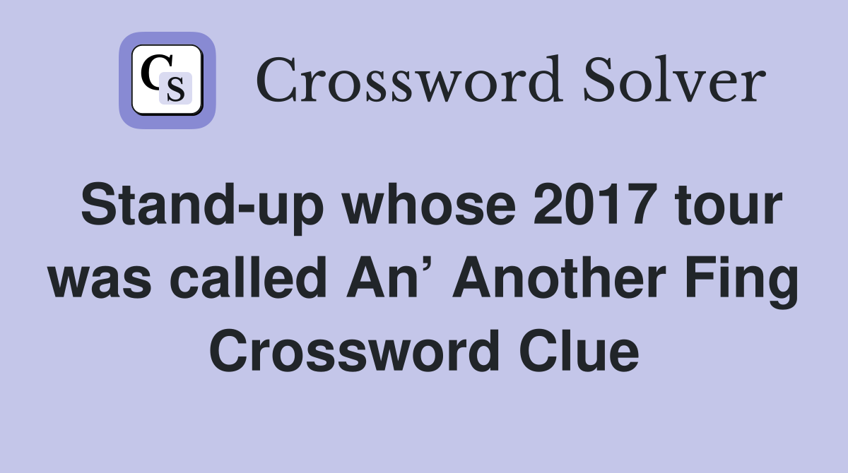 Stand-up whose 2017 tour was called An’ Another Fing Crossword Clue