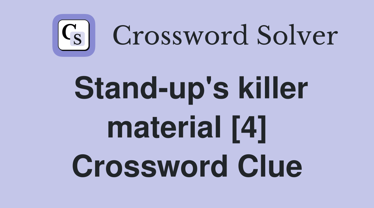 Stand-up's killer material [4] Crossword Clue
