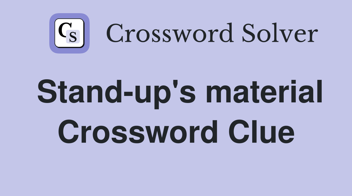 Stand-up's material Crossword Clue