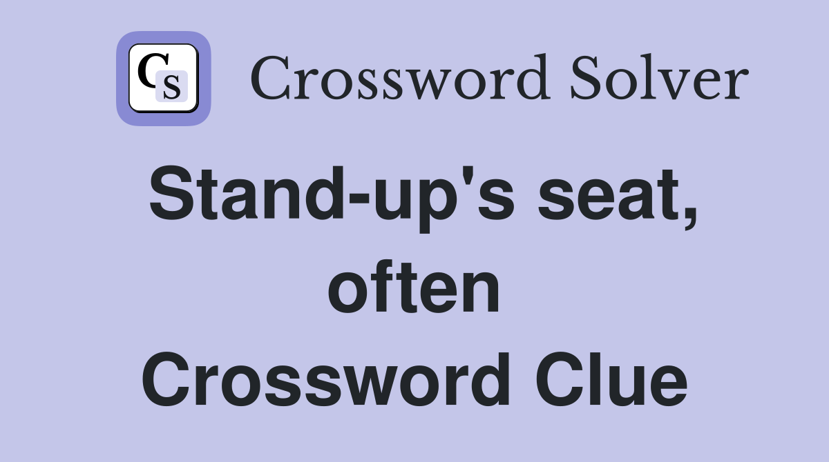 Stand-up's seat, often Crossword Clue