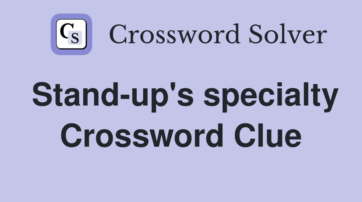 Stand-up's specialty Crossword Clue