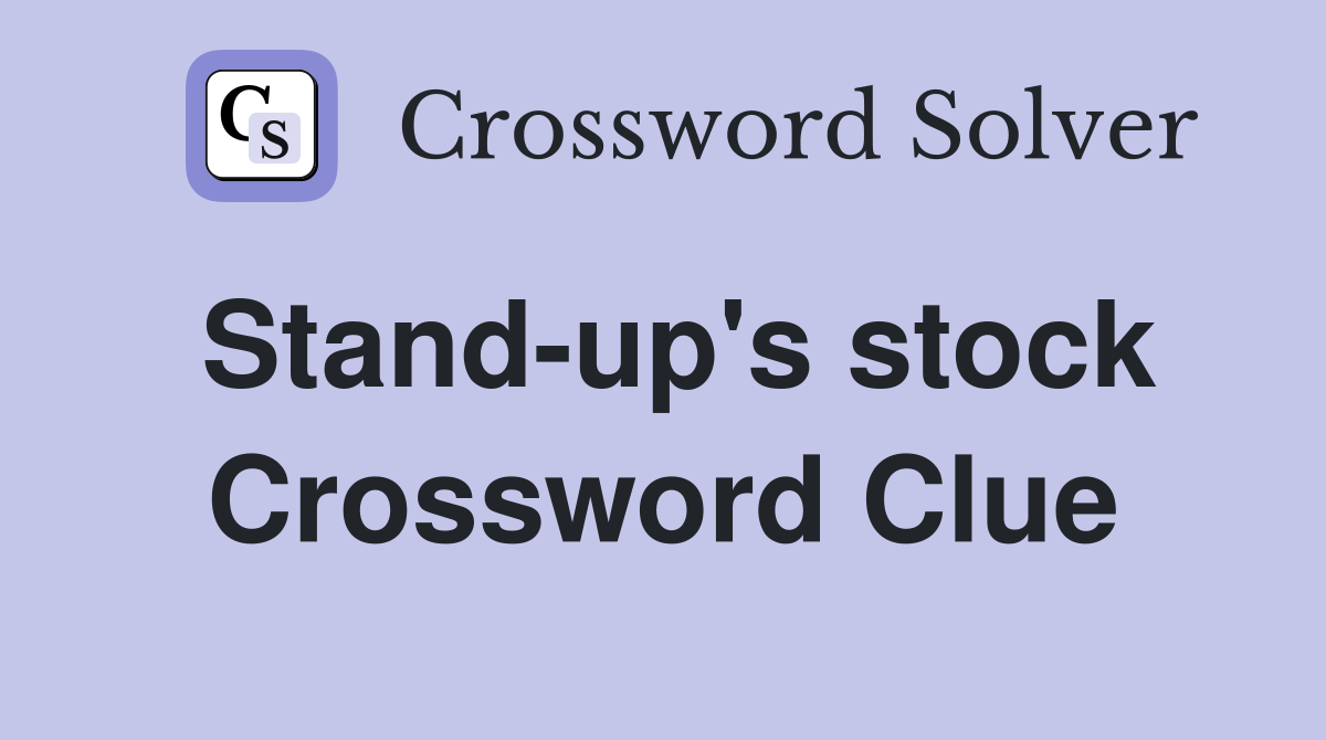 Stand-up's stock Crossword Clue
