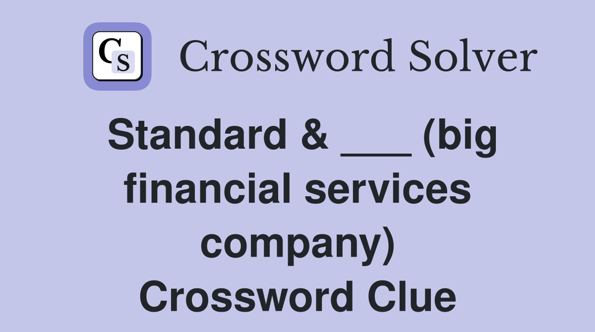 Standard & ___ (big financial services company) Crossword Clue