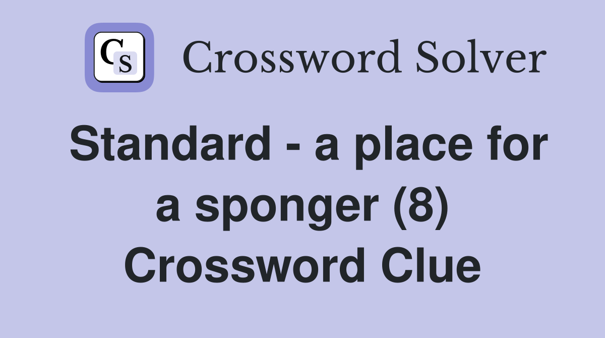 Standard - a place for a sponger (8) Crossword Clue
