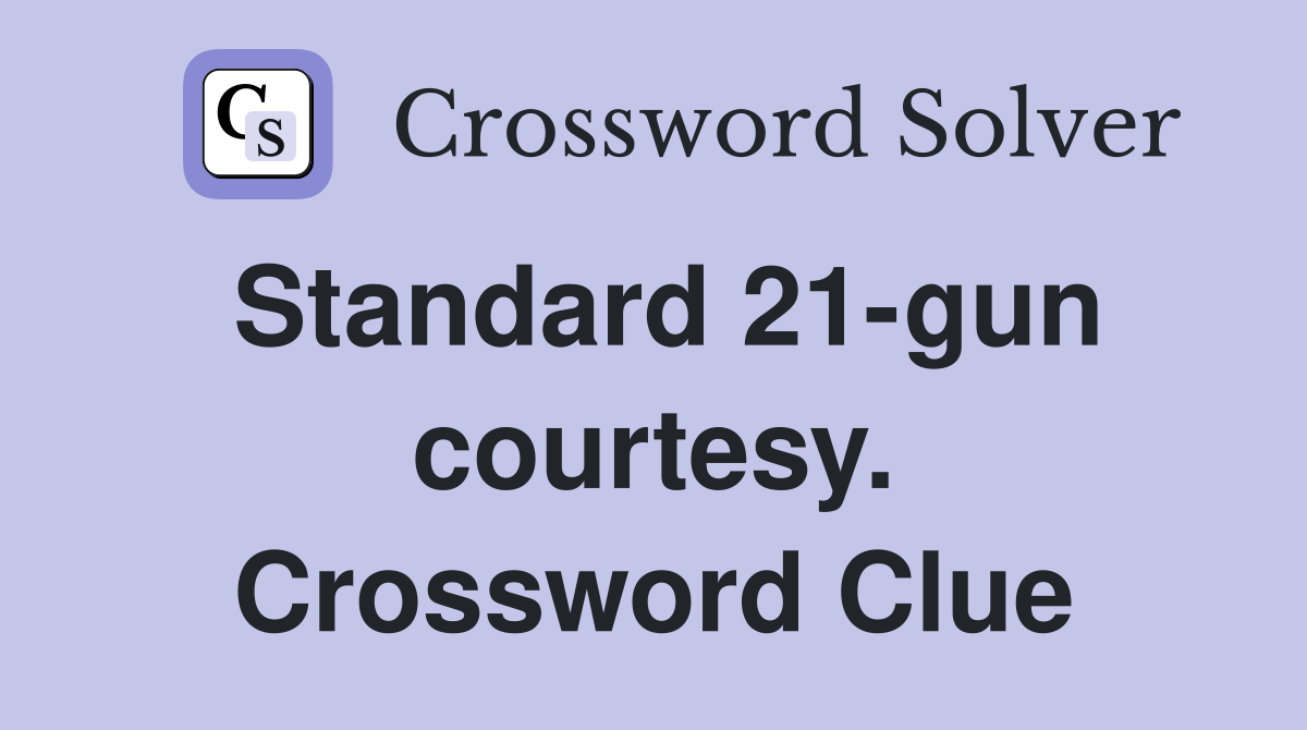 Standard 21-gun courtesy. Crossword Clue