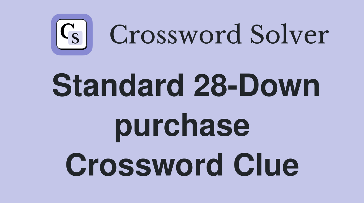Standard 28-Down purchase Crossword Clue