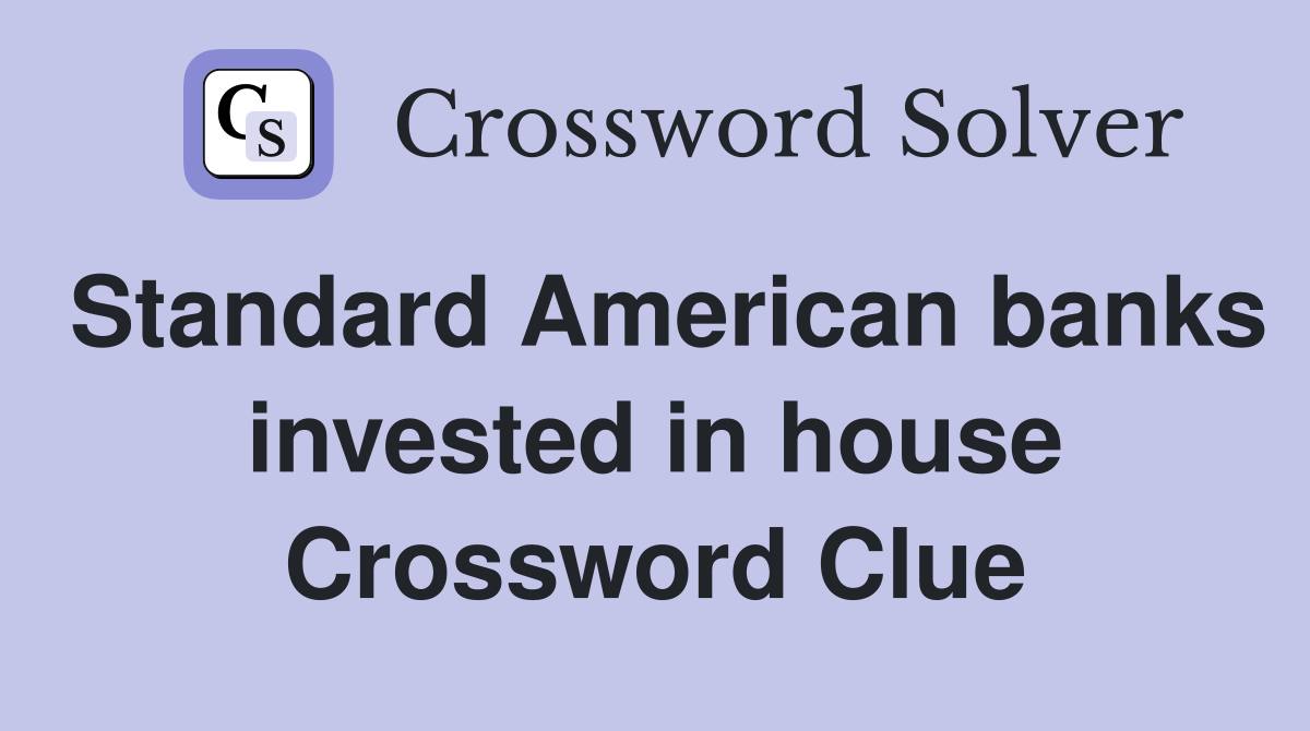 Standard American banks invested in house Crossword Clue
