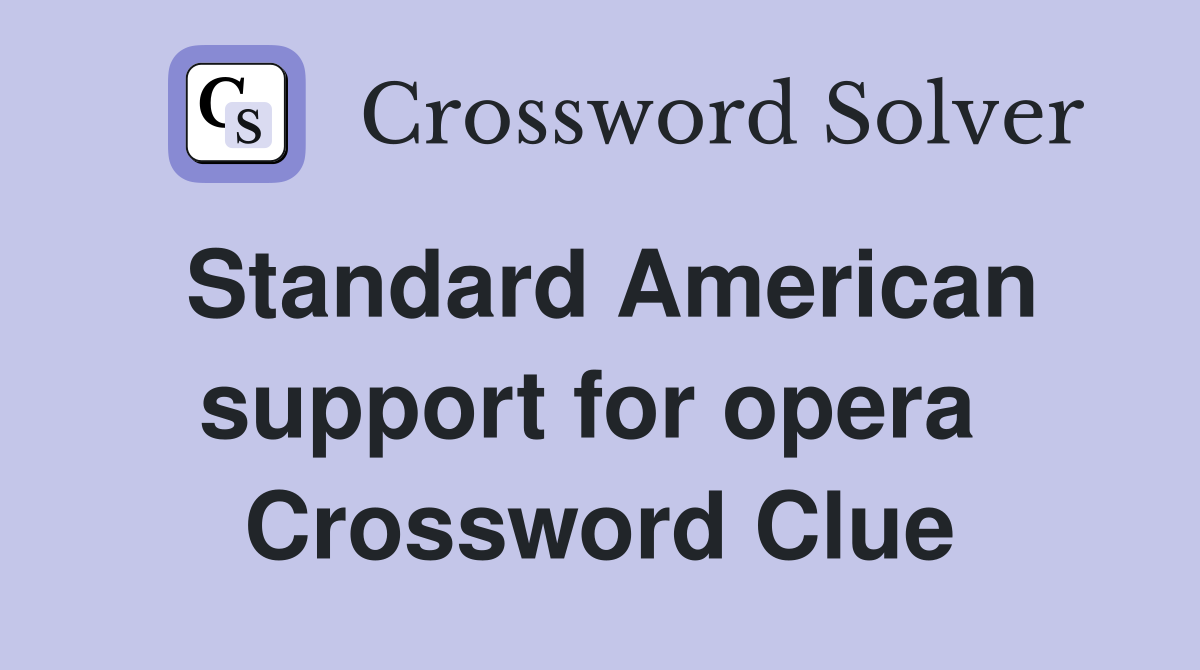 Standard American support for opera  Crossword Clue