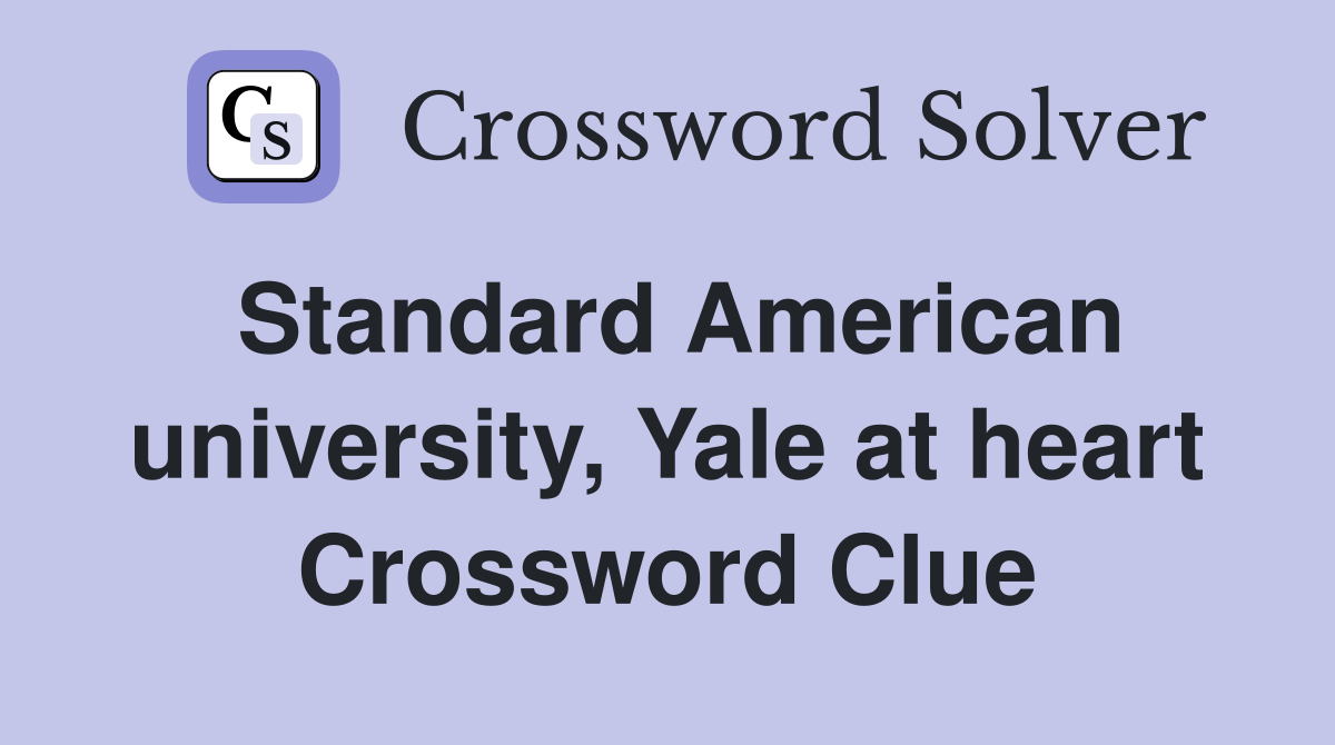 Standard American university, Yale at heart Crossword Clue