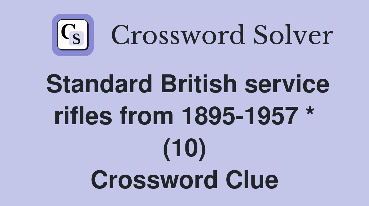 Standard British service rifles from 1895-1957 * (10) Crossword Clue