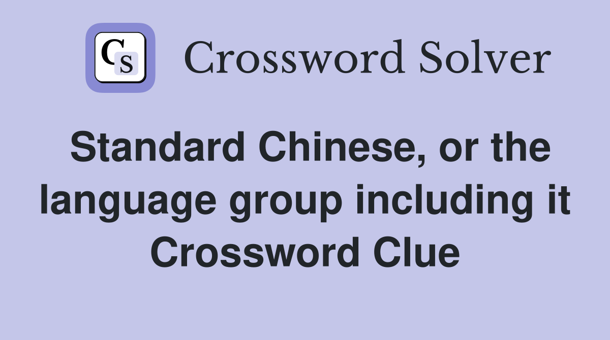 Standard Chinese, or the language group including it Crossword Clue