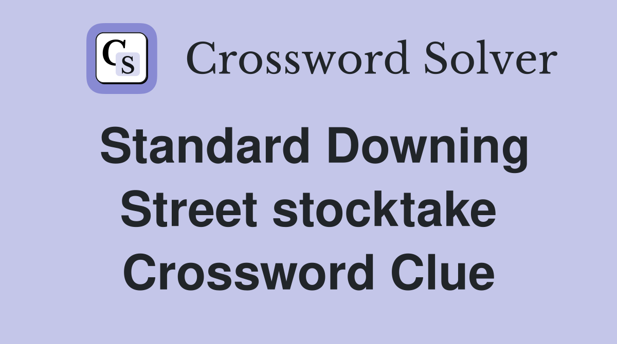 Standard Downing Street stocktake Crossword Clue