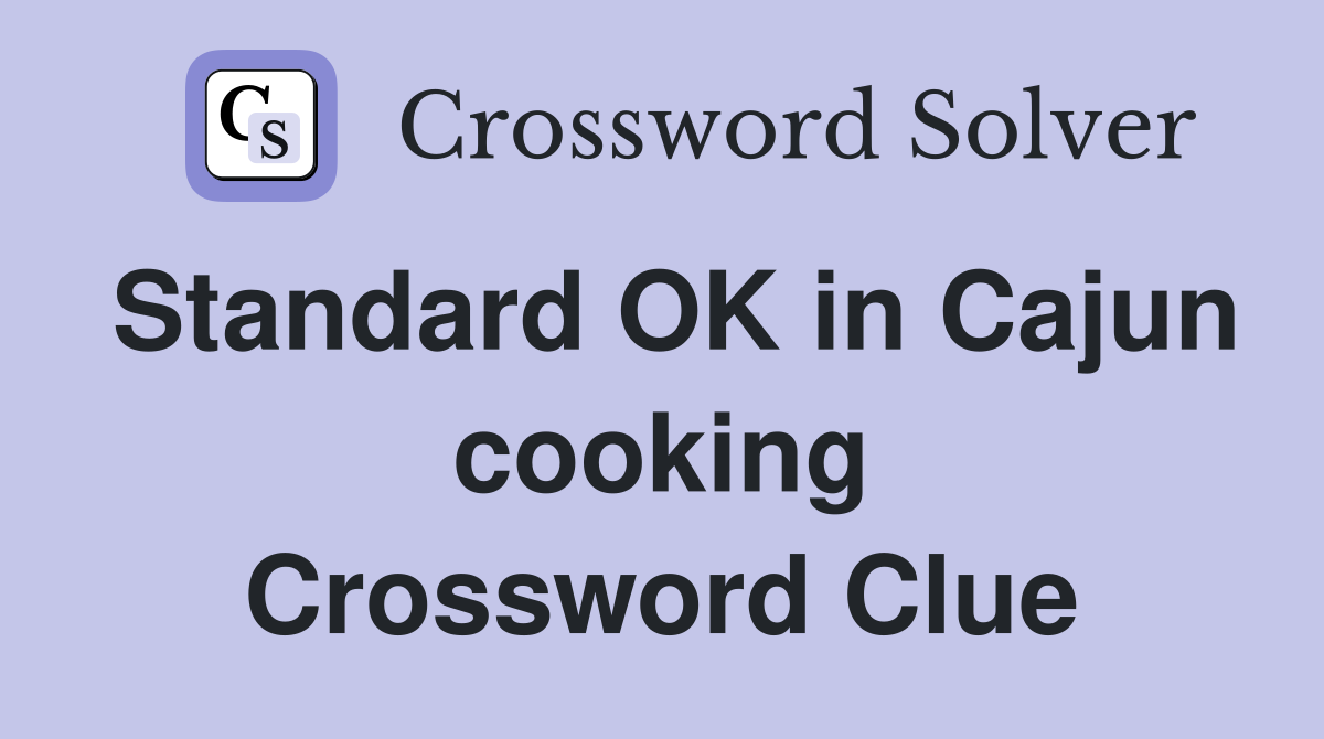 Standard OK in Cajun cooking Crossword Clue