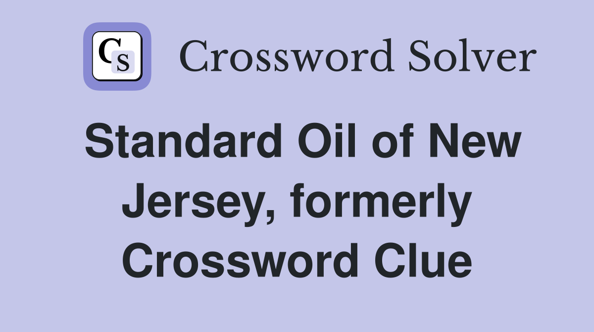 Standard Oil of New Jersey, formerly Crossword Clue