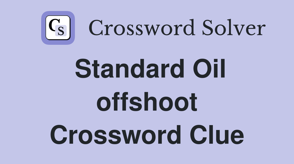 Standard Oil offshoot Crossword Clue